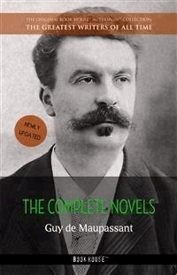 Guy de Maupassant: The Complete Novels - Guy de Maupassant - E-Book