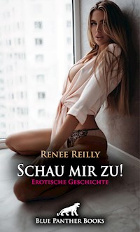 Schau mir zu! Erotische Geschichte - Renee Reilly - E-Book