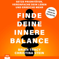 Finde deine innere Balance - Setze Prioritäten, vereinfache dein Leben und erreiche mehr (Ungekürzt) - Brain Tracy - Hörbuch