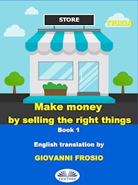 Make Money By Selling The Right Things - Trizia - E-Book