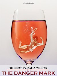 The Danger Mark (Annotated) - Robert W. Chambers - E-Book