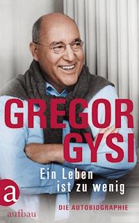Ein Leben ist zu wenig - Gregor Gysi - E-Book