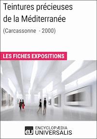 Teintures précieuses de la Méditerranée (Carcassonne - 2000) - Encyclopaedia Universalis - E-Book