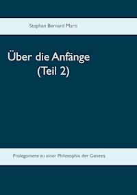 Über die Anfänge (Teil 2) - Stephan Bernard Marti - E-Book
