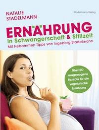 Ernährung in Schwangerschaft & Stillzeit - Natalie Stadelmann - E-Book