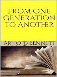From One Generation to Another - Arnold Bennett - E-Book