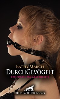 DurchGevögelt | Erotische SM-Geschichte - Kathy March - E-Book