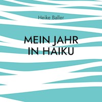 Mein Jahr in Haiku - Heike Baller - E-Book