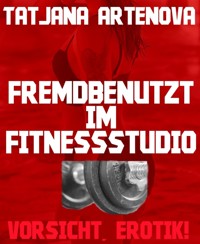 Fremdbenutzt im Fitnessstudio - Tatjana Artenova - E-Book