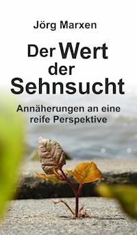 Der Wert der Sehnsucht - Jörg Marxen - E-Book