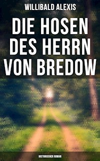 Die Hosen des Herrn von Bredow: Historischer Roman - Alexis Willibald - E-Book