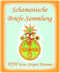 Schamanische Briefe - Hans Jürgen Hummes - E-Book