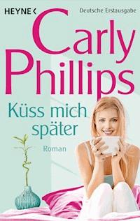 Küss mich später - Carly Phillips - E-Book