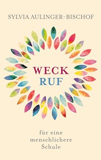 Weckruf für eine menschlichere Schule - Sylvia Aulinger-Bischof - E-Book