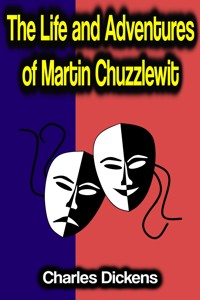 The Life and Adventures of Martin Chuzzlewit - Charles Dickens - E-Book