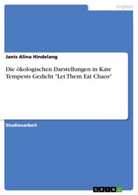Die ökologischen Darstellungen in Kate Tempests Gedicht "Let Them Eat Chaos" - Janis Alina Hindelang - E-Book