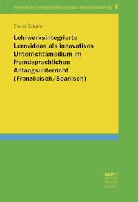 Lehrwerksintegrierte Lernvideos als innovatives Unterrichtsmedium im fremdsprachlichen Anfangsunterricht (Französisch/Spanisch) - Elena Schäfer - E-Book
