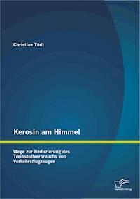 Kerosin am Himmel: Wege zur Reduzierung des Treibstoffverbrauchs von Verkehrsflugzeugen - Christian Tödt - E-Book