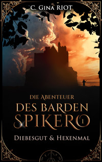 Diebesgut & Hexenmal - Die Abenteuer des Barden Spikero 1 - C. Gina Riot - E-Book