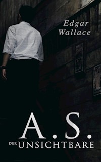 A.S. der Unsichtbare - Edgar Wallace - E-Book