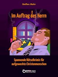 Im Auftrag des Herrn - Steffen Mohr - E-Book