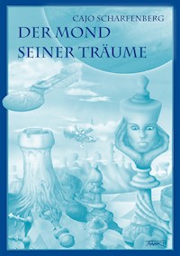 Der Mond seiner Träume - Cajo Scharfenberg - E-Book