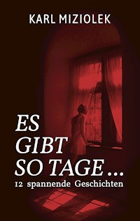 Es gibt so Tage ... - Karl Miziolek - E-Book