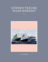 Können Träume Wahr Werden? - B. E. Wasner - E-Book
