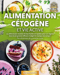 Alimentation cétogène et vie active: 123 délicieuses recettes IG bas faciles et rapides pour un régime keto brule graisse efficace malgré le manque de temps ! Plan alimentaire de 4 semaines inclus - Yummy Kitchen - E-Book