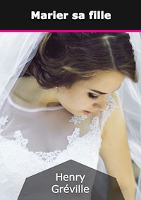 Marier sa fille - Henry Gréville - E-Book