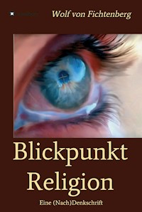 Blickpunkt Religion - Wolf von Fichtenberg - E-Book