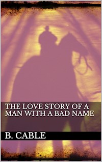 The Love Story of a Man with a Bad Name - Boyd Cable - E-Book