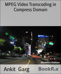 MPEG Video Transcoding in Compress Domain - Ankit Garg - E-Book