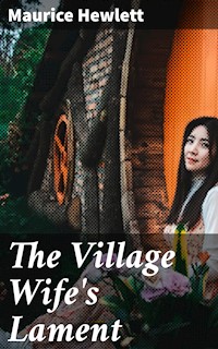 The Village Wife's Lament - Maurice Hewlett - E-Book