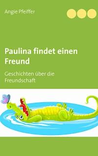 Paulina findet einen Freund - Angie Pfeiffer - E-Book