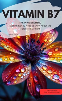 VITAMIN B7 YOU INVISIBLE HERO Everything You Need to Know About the Forgotten Element   - Daniela Grafschafter - E-Book