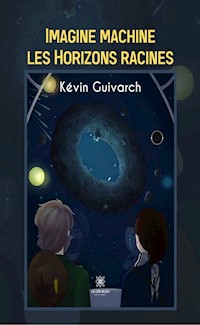 Imagine machine les Horizons racines - Kévin Guivarch - E-Book