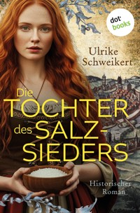 Die Tochter des Salzsieders - Ulrike Schweikert - E-Book