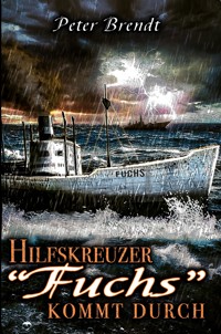 Hilfskreuzer "Fuchs" kommt durch - Peter Brendt - E-Book