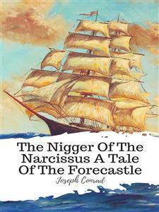 The Nigger Of The Narcissus A Tale Of The Forecastle - Joseph Conrad - E-Book