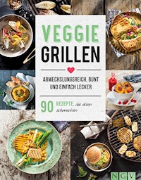 Veggie Grillen - Abwechslungsreich, bunt und einfach lecker -  - E-Book