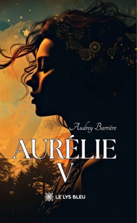 Aurélie - Tome 5 - Audrey Barrière - E-Book