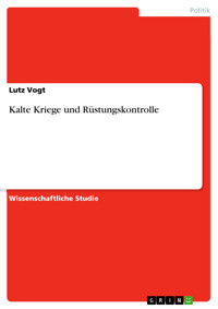Kalte Kriege und Rüstungskontrolle - Lutz Vogt - E-Book