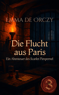 Die Flucht aus Paris - Emma De Orczy - E-Book
