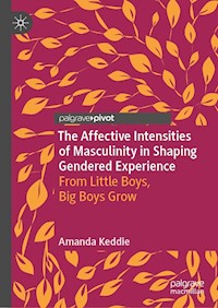 The Affective Intensities of Masculinity in Shaping Gendered Experience - Amanda Keddie - E-Book