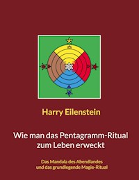 Wie man das Pentagramm-Ritual zum Leben erweckt - Harry Eilenstein - E-Book