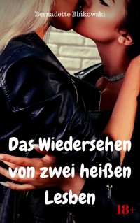 Das Wiedersehen von zwei heißen Lesben - Bernadette Binkowski - E-Book