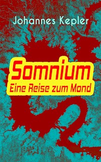 Somnium - Eine Reise zum Mond - Johannes Kepler - E-Book