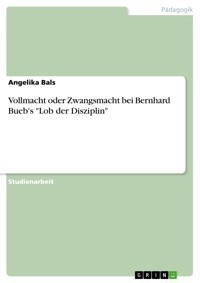 Vollmacht oder Zwangsmacht bei Bernhard Bueb's "Lob der Disziplin" - Angelika Bals - E-Book