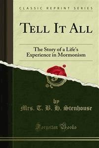 Tell It All - Mrs. T. B. H. Stenhouse - E-Book